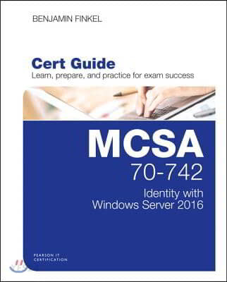 MCSA 70-742 Cert Guide (Identity With Windows Server 2016)