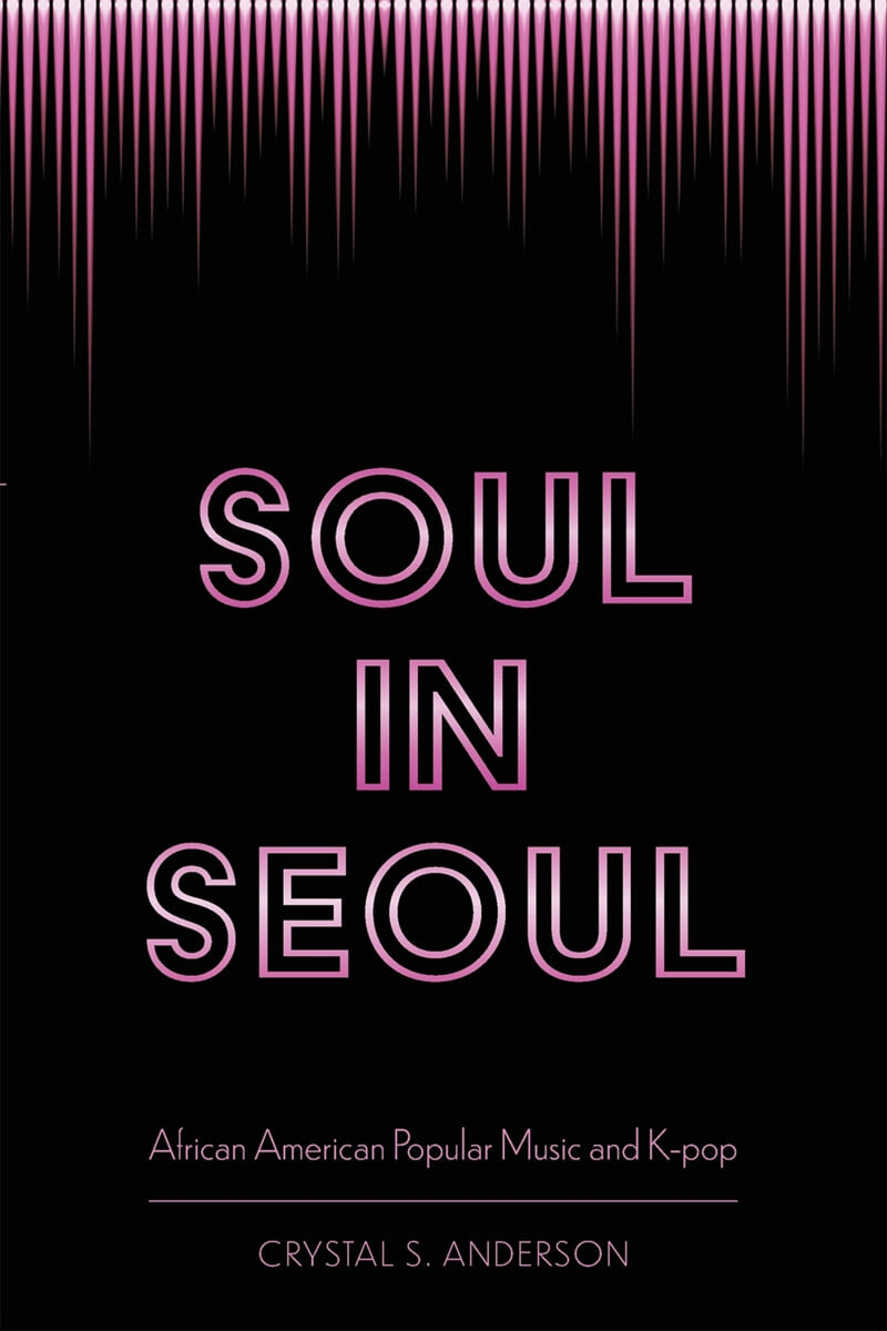 Soul in Seoul : African American popular music and K-pop