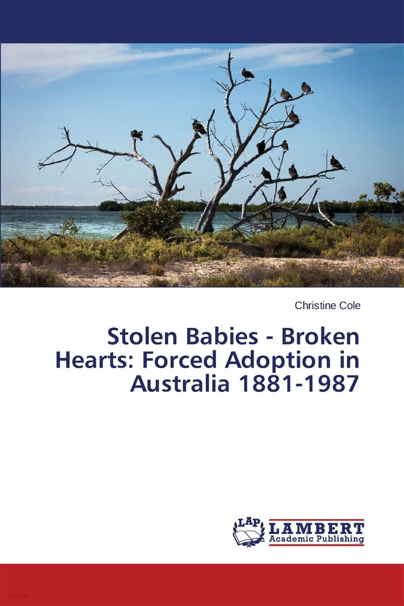 Stolen Babies - Broken Hearts (Forced Adoption in Australia 1881-1987)