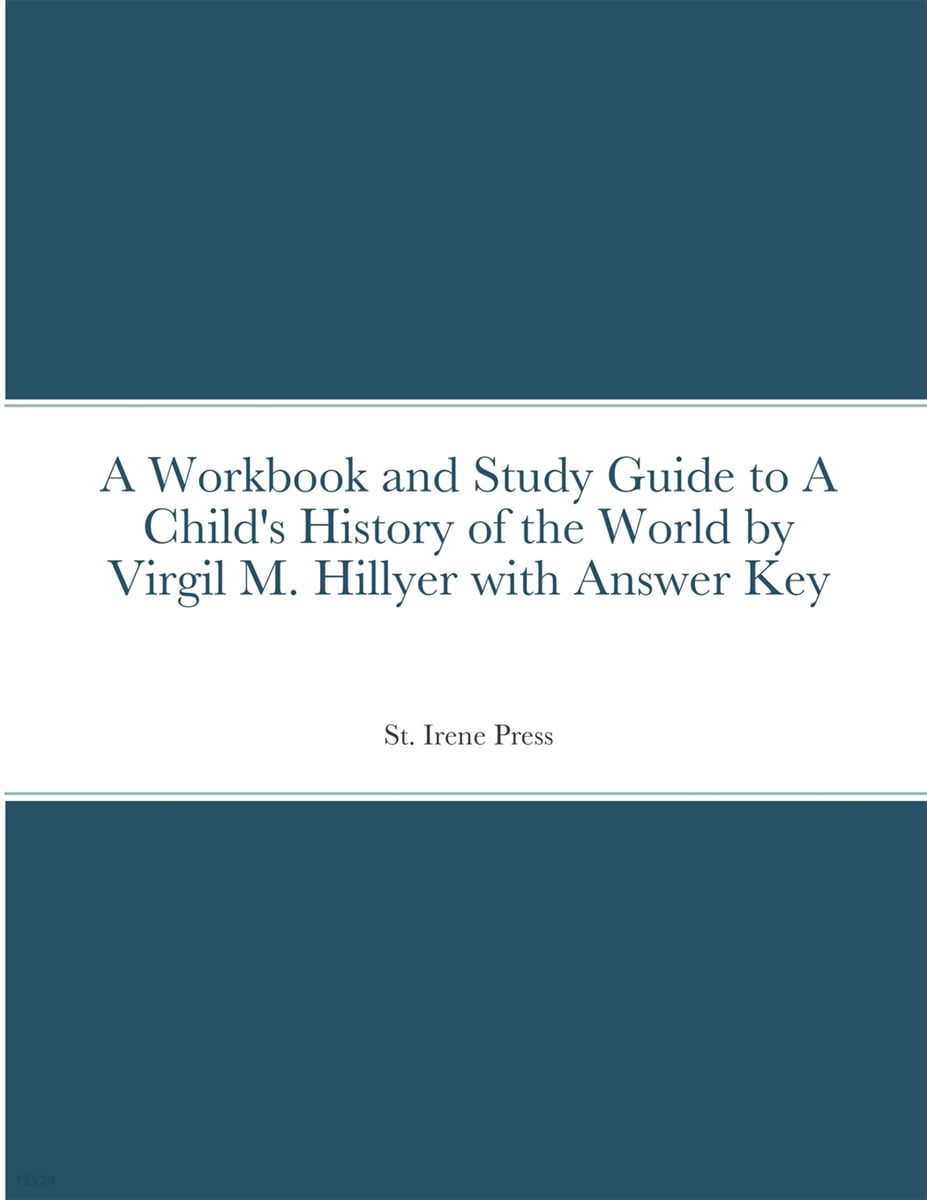A Workbook and Study Guide to A Child’s History of the World By Virgil M. Hillyer With Answer Key