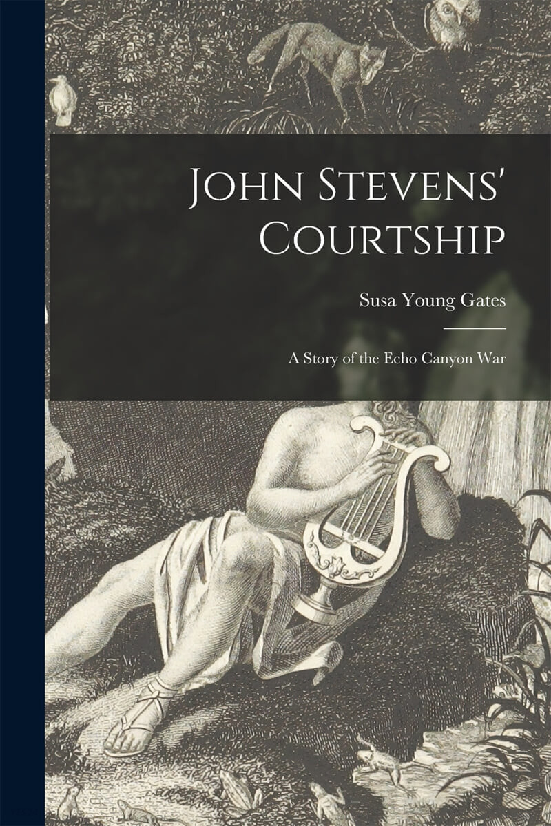 John Stevens’ Courtship: a Story of the Echo Canyon War