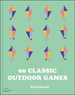 60 Classic Outdoor Games (A Hop, Skip and Jump Through Childhood Games)