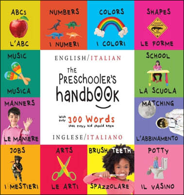 The Preschooler’s Handbook (Bilingual (English / Italian) (Inglese / Italiano) ABC’s, Numbers, Colors, Shapes, Matching, School, Manners, Potty and Jobs, with 300 Words that every Kid should Know: Engage Early Readers: Children’)
