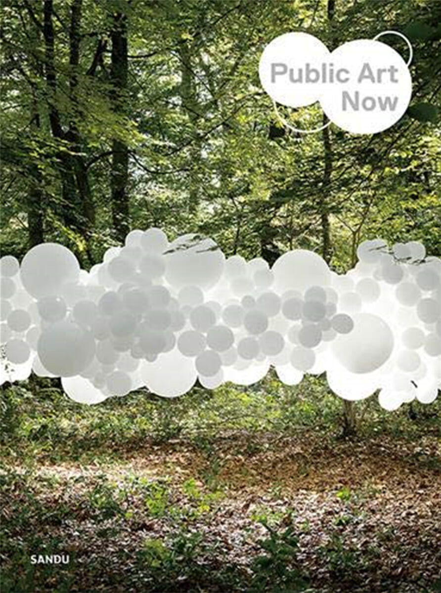 Public art now  : edited and produced by Sandu Publishing Co., Ltd.