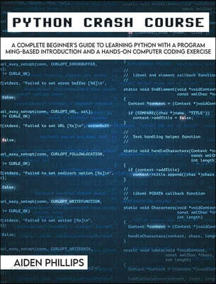 Python Crash Course (The Perfect Beginner’s Guide to Learning Programming with Python on a Crash Course Even If You’re New to Programming)