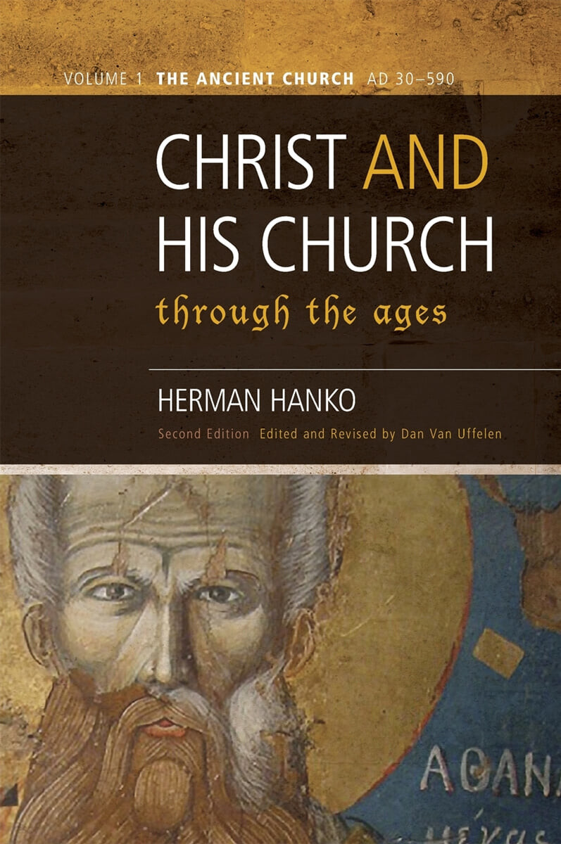 Christ and His Church Through the Ages (Volume 1 The Ancient Church (AD 30 - 590))