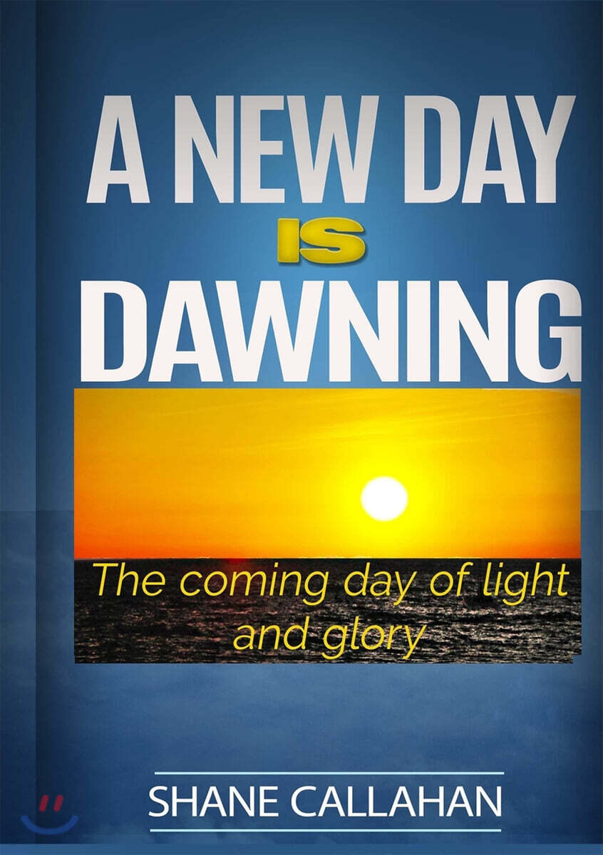 A New Day Is Dawning (The Coming Day of Light and Glory)
