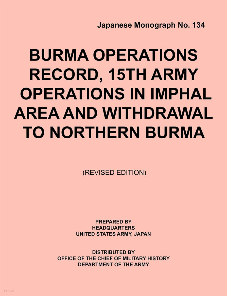 Burma?Operations?Record (?15th?Army?Operations?in?Imphal?Area?and?Withdrawal?to?Northern?Burma (Japanese Monograph, no. 134))