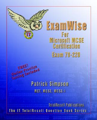 Examwise for MCP/MCSE Certification: Security for a Microsoft Windows 2000 Network Exam 70-220 with BFQ Online Exam