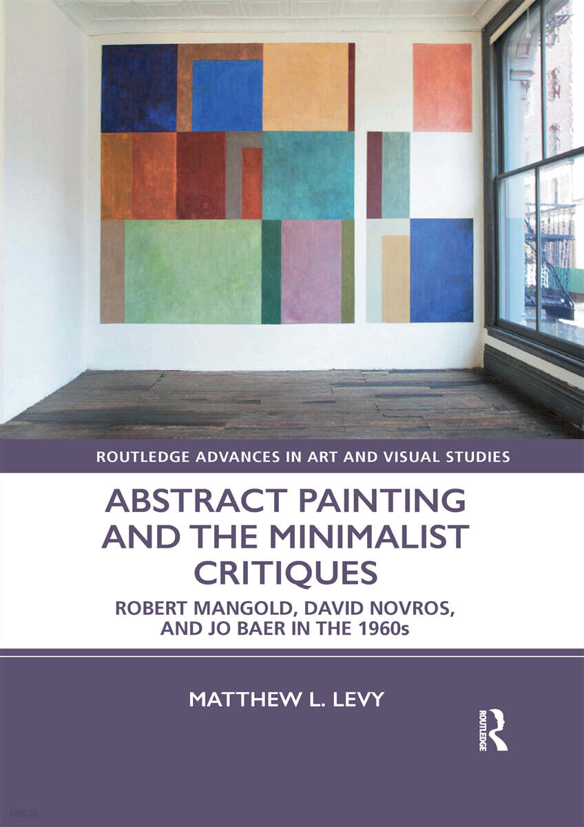 Abstract Painting and the Minimalist Critiques (Robert Mangold, David Novros, and Jo Baer in the 1960s)