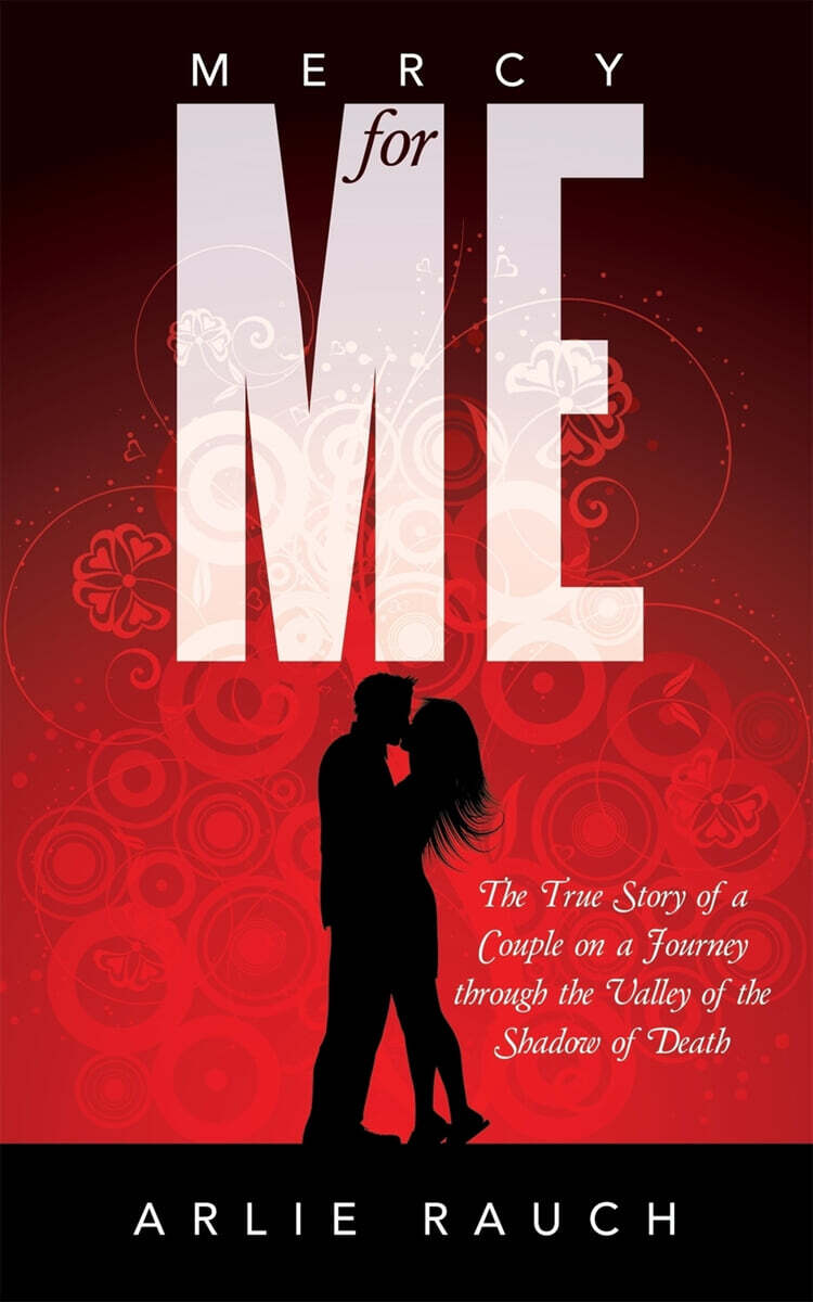 Mercy for Me: The True Story of a Couple on a Journey Through the Valley of the Shadow of Death