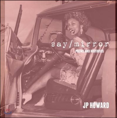 Say/Mirror (Poems and Histories)
