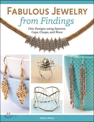 Fabulous Jewelry from Findings: Chic Designs Using Spacers, Caps, Clasps, and More (Chic Designs Using Spacers, Caps, Clasps, and More)