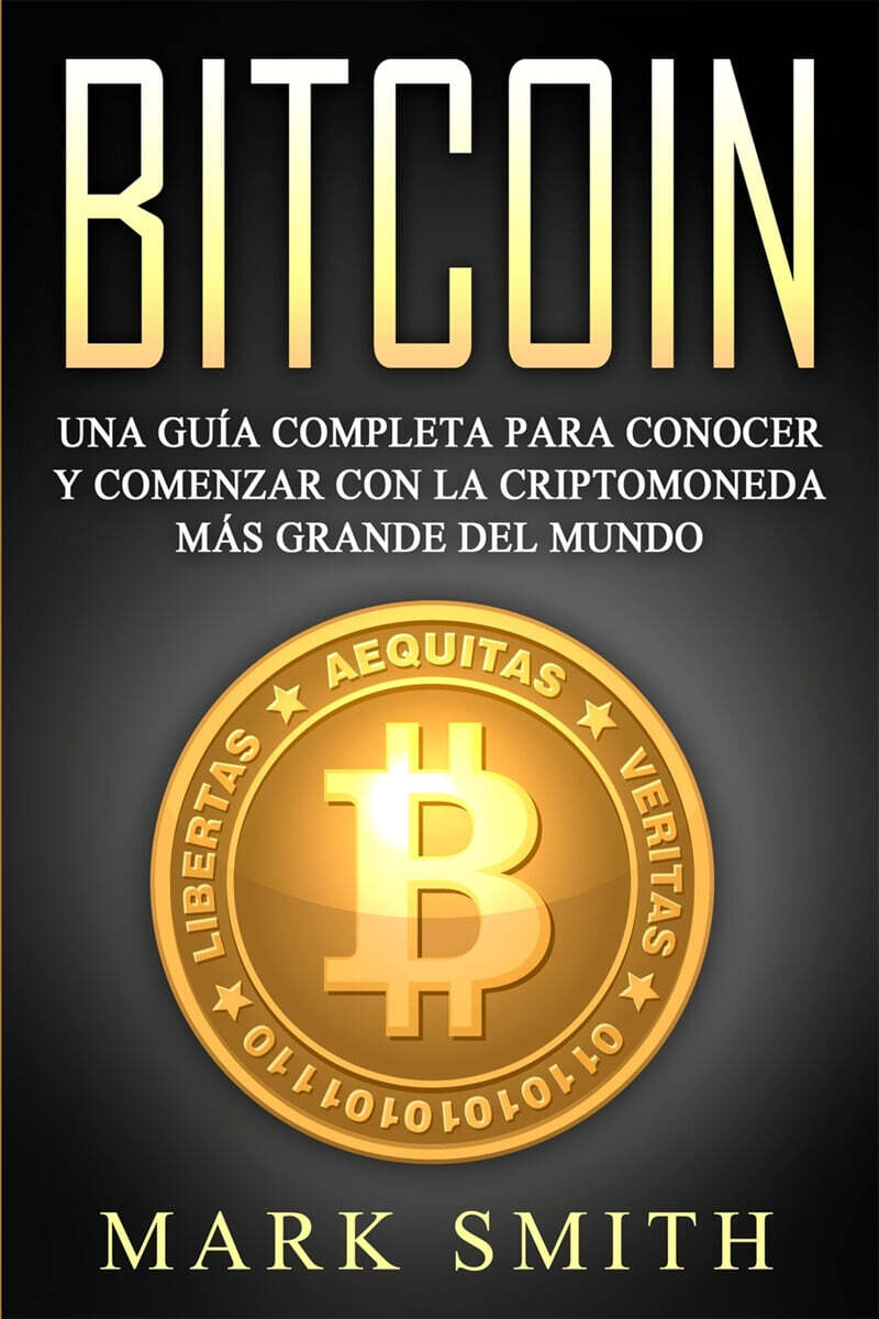 Bitcoin: Una Guia Completa para Conocer y Comenzar con la Criptomoneda mas Grande del Mundo (Libro en Espanol/Bitcoin Book Span