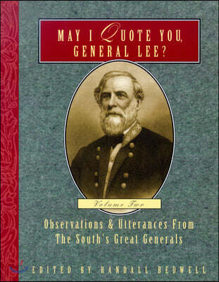May I Quote You, General Lee?: Observations & Utterances of the South’s Great Generals