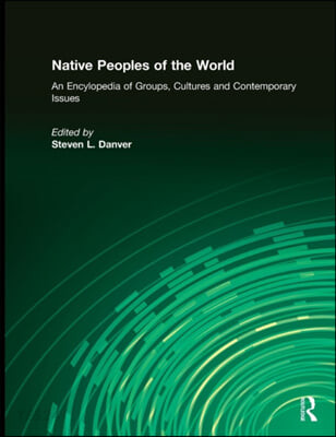 Native peoples of the world- [electronic resource]  : an encyclopedia of groups, cultures, and contemporary issues