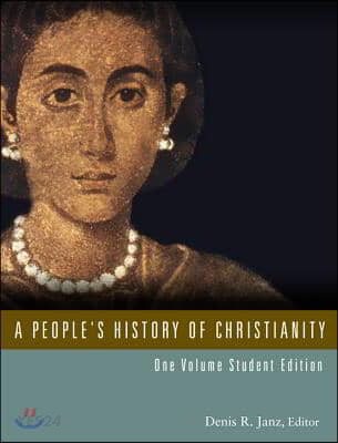 A people's history of Christianity : one volume student edition / by Denis R. Janz, editor