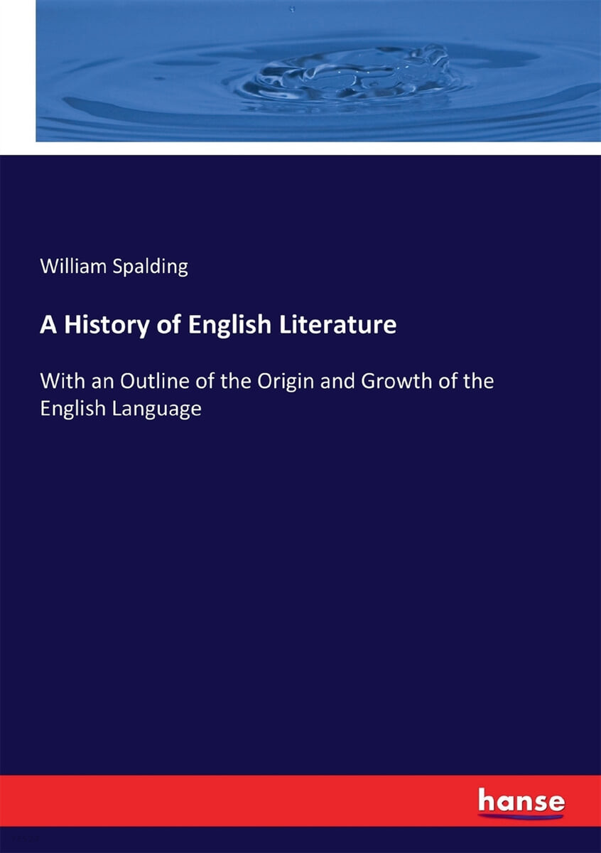 A History of English Literature (With an Outline of the Origin and Growth of the English Language)