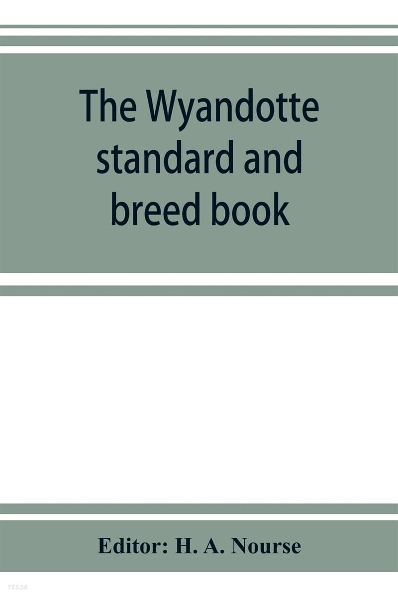 The Wyandotte standard and breed book; a complete description of all varieties of Wyandottes, with the text in full from the latest (1915) rev. ed. of the American standard of perfection, as it relate
