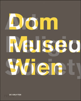 Dom Museum Wien : kunst kirche gesellschaft / edited by Johanna Schwanberg