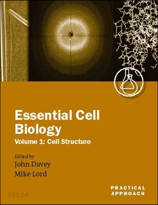 Essential Cell Biology: A Practical Approachvolume 1: Cell Structure