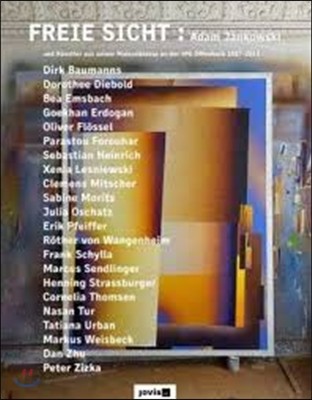 Freie Sicht (Adam Jankowski und Kunstler aus seiner Malereiklasse an der HfG Offenbach 1987-2013)