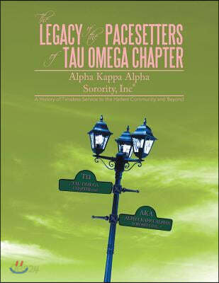 The Legacy of the Pacesetters of Tau Omega Chapter, Alpha Kappa Alpha Sorority, Inc (A History of Timeless Service to the Harlem Community and Beyond)