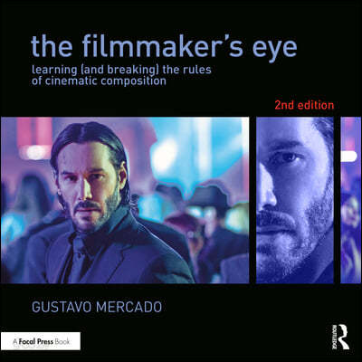 The filmmaker's eye : learning (and breaking) the rules of cinematic composition