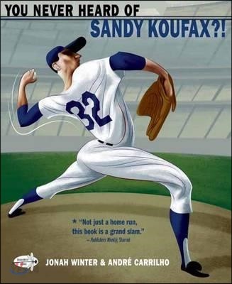 You never heard of Sandy Koufax?!