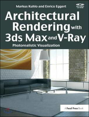 Architectural Rendering with 3ds Max and V-Ray: Photorealistic Visualization (Photorealistic Visualization)