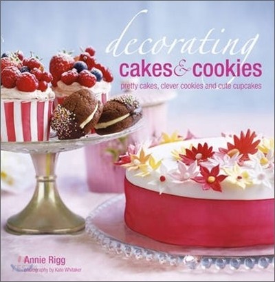 Decorating cakes & cookies: pretty cakes, clever cookies and cute cupcakes