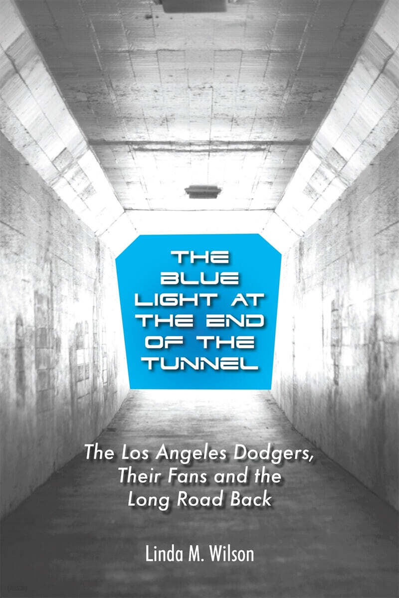 The Blue Light at the End of the Tunnel (The Los Angeles Dodgers, Their Fans and the Long Road Back)