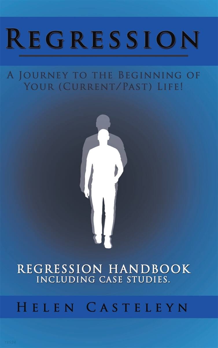 Regression (A Journey to the Beginning of Your (Current/Past) Life!: Regression Handbook Including Case Studies.)
