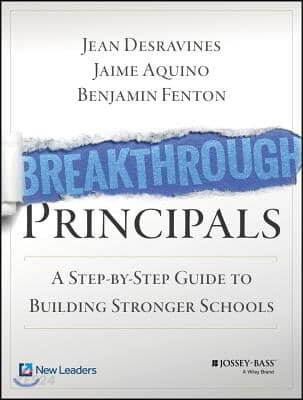 Breakthrough Principals (A Step-by-Step Guide to Building Stronger Schools)