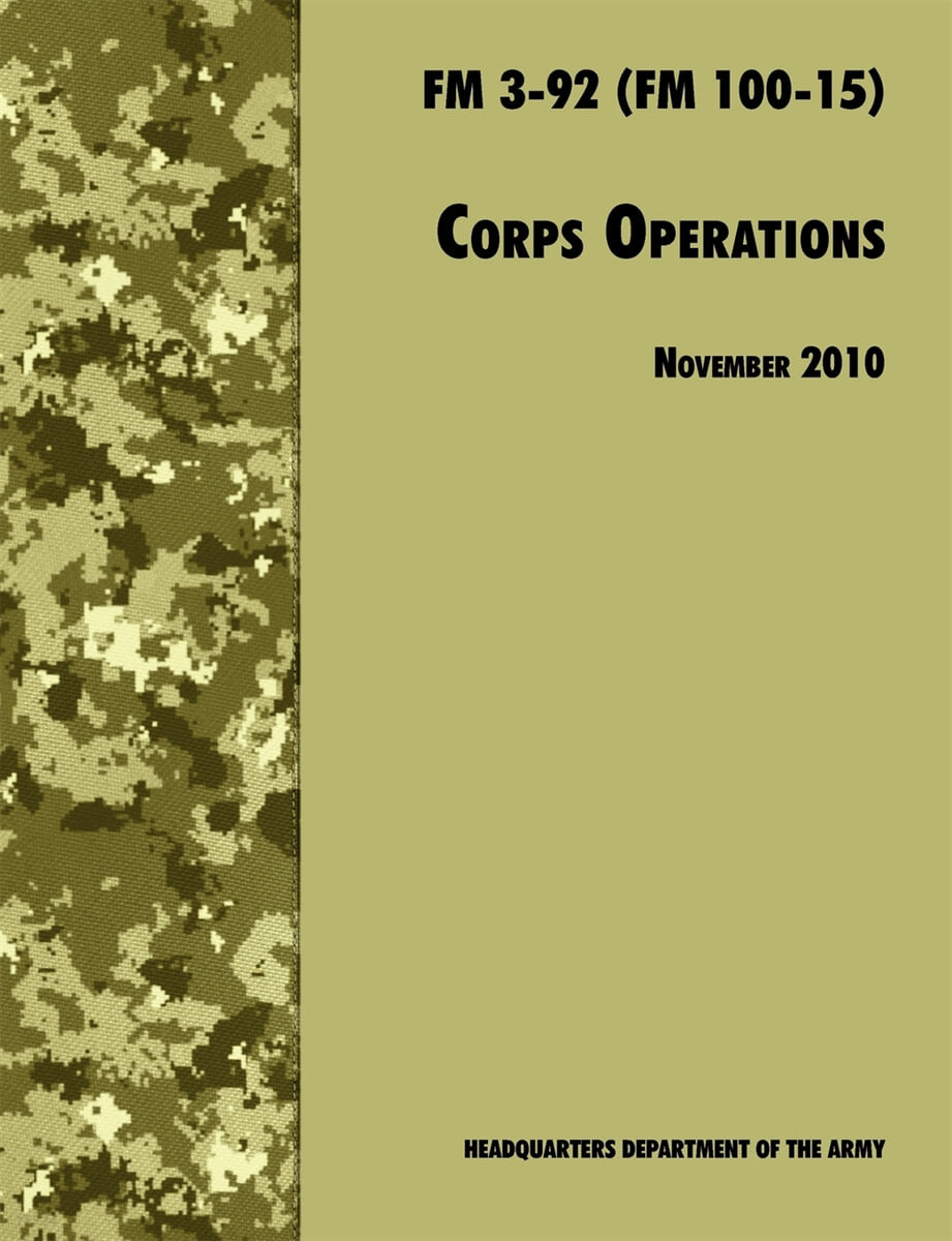 Corps Operations (The Official U.S. Army Field Manual FM 3-92 (FM 100-15), 26th November 2010 revision)