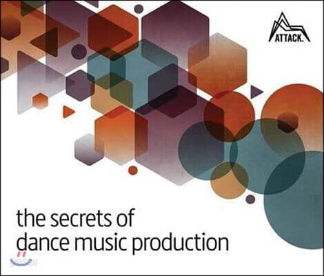 The Secrets of Dance Music Production (The World’s Leading Electronic Music Production Magazine Delivers the Definitive Guide to Making Cutting-Edge Dance Music)