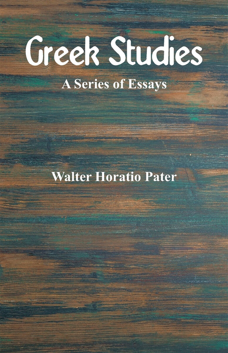 Greek Studies (A Series of Essays)