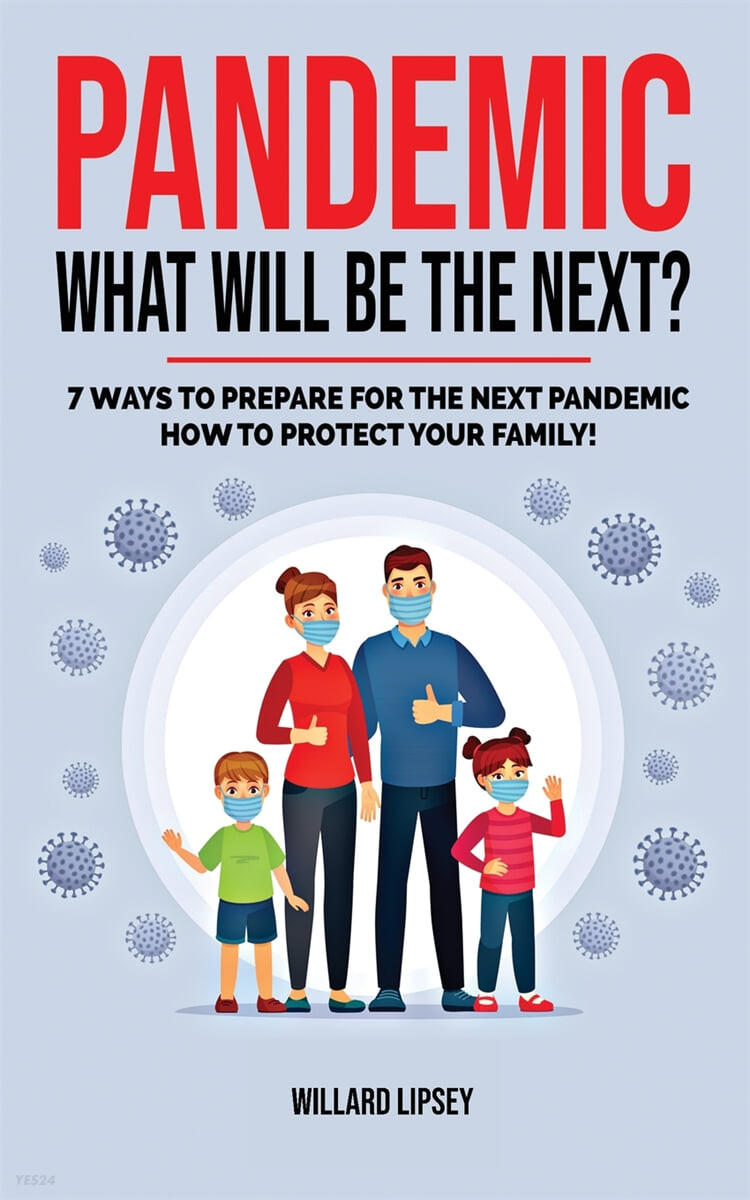 PANDEMIC (How to Protect your Family and Prevent a New Epidemic! 7  Ways to Prepare for the Next Pandemic! How to survive a pandemic outbreak: do’s and don’ts! Rational Guide)