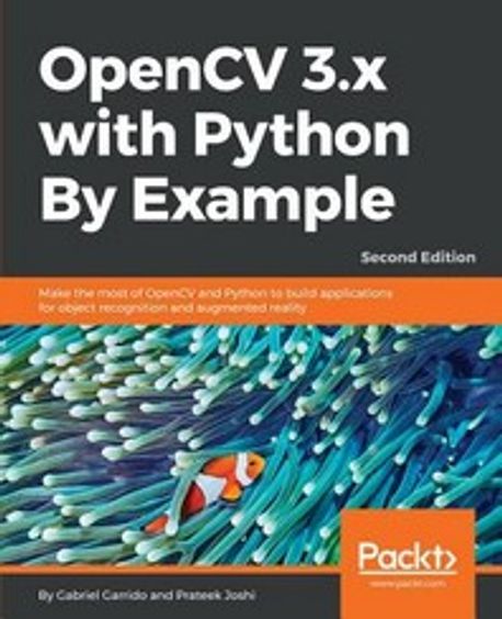 Opencv 3.X with Python by Example, 2/E (Make the most of OpenCV and Python to build applications for object recognition and augmented reality)