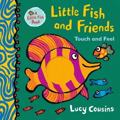 Little Fish and Friends :  Touch and Feel
