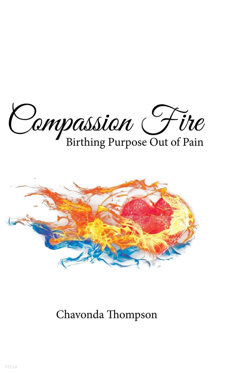 Compassion Fire (Birthing Purpose out of Pain)