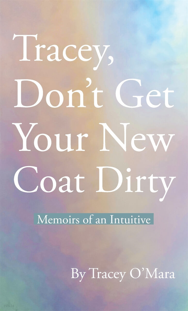 Tracey, Don’t Get Your New Coat Dirty (Memoirs of an Intuitive)