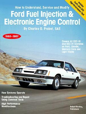 Ford Fuel Injection & Electronic Engine Control: How to Understand, Service and Modify, 1980-1987 (How to Understand, Service, and Modify : All Ford/Lincoln-Mercury Cars and Light Trucks 1980-1987)
