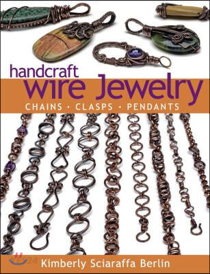 Handcraft Wire Jewelry: Chains-Clasps-Pendants (Chains - Clasps - Pendants)