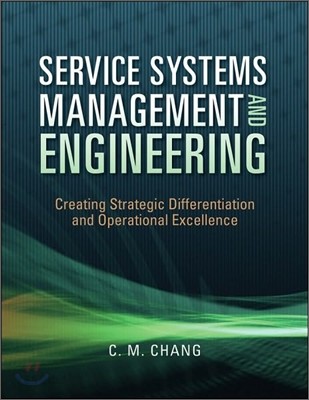 Service systems management and engineering : creating strategic differentiation and operat...