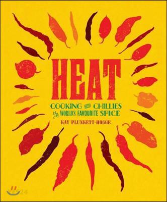 Heat (Cooking With Chillies, The World’s Favourite Spice)