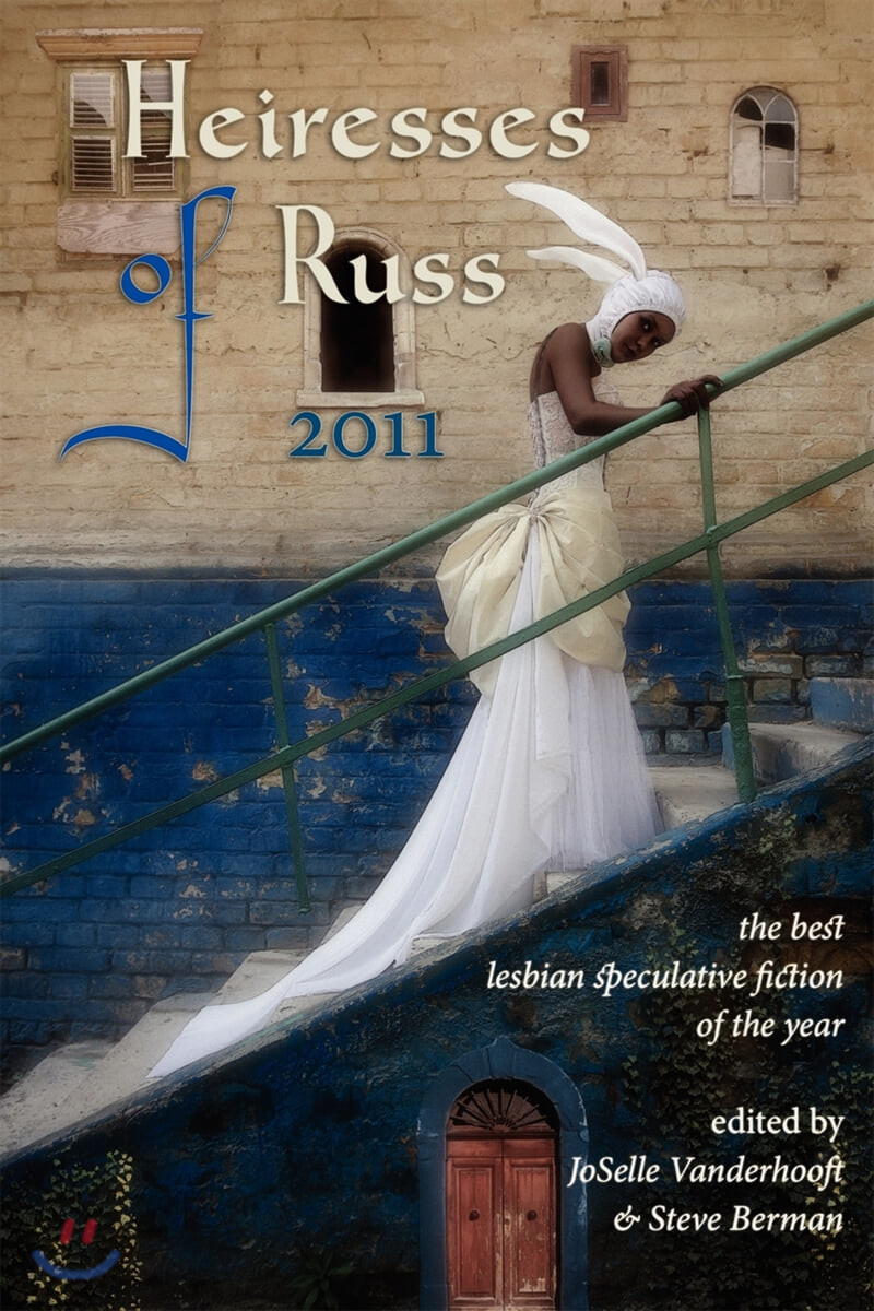 Heiresses of Russ 2011: The Year’s Best Lesbian Speculative Fiction (The Year’s Best Lesbian Speculative Fiction)