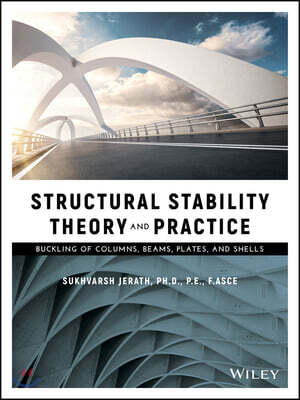 Structural Stability Theory and Practice: Buckling of Columns, Beams, Plates, and Shells (Buckling of Columns, Beams, Plates, and Shells)