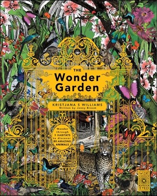 Wonder Garden (Wander through the world’s wildest habitats and discover more than 80 amazing animals)