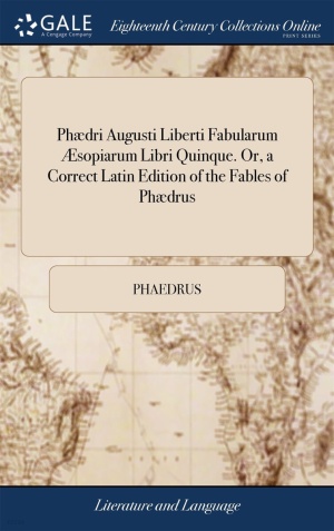 Phædri Augusti Liberti Fabularum Æsopiarum Libri Quinque. Or, a Correct Latin Edition of the Fables of Phædrus